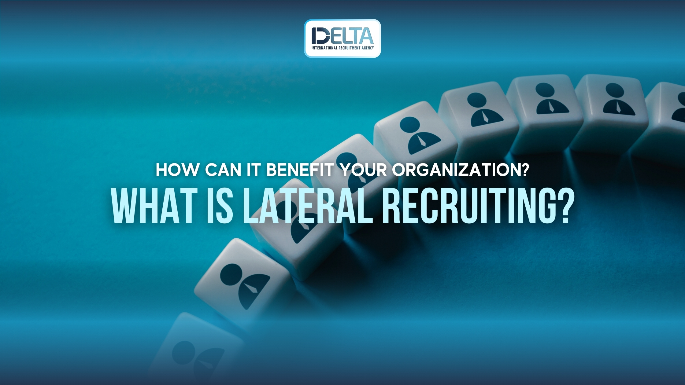 What is Lateral Recruiting and How Can it Benefit Your Organization?